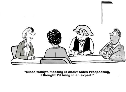 "Since today's meeting is about Sales Prospecting, I thought I'd bring in an expert."
