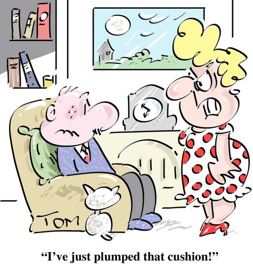 "I've just plumped that cushion!"