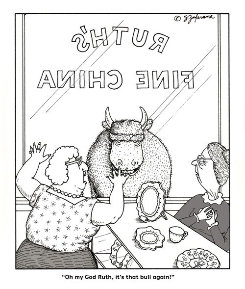 "Oh my God Ruth, it's that bull again!"