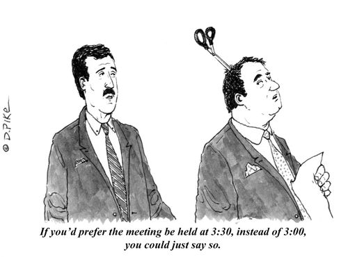 "If you'd prefer the meeting be held at 3:30, instead of 3:00, you could just say so."