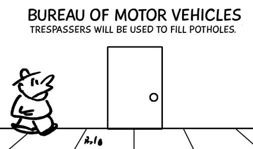 Bureau of Motor Vehicles: Trespassers will be used to fill potholes.