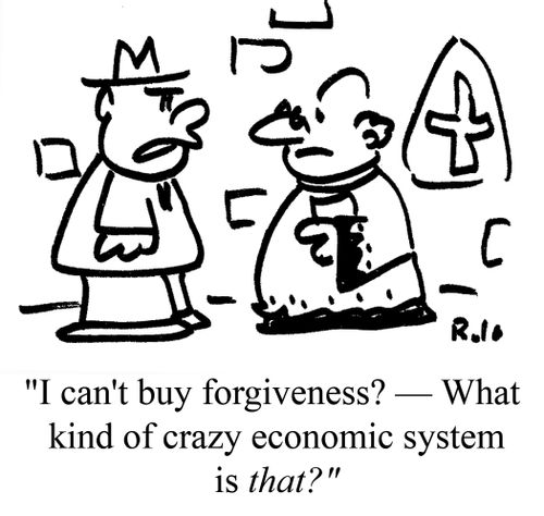 "I can't buy forgiveness? - What kind of crazy economic system Is THAT?"