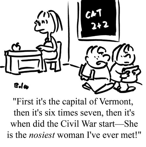 "First it's the capital of Vermont, then it's six times seven, then it's when did the Civil War start--She is the NOSIEST woman I've ever met!"