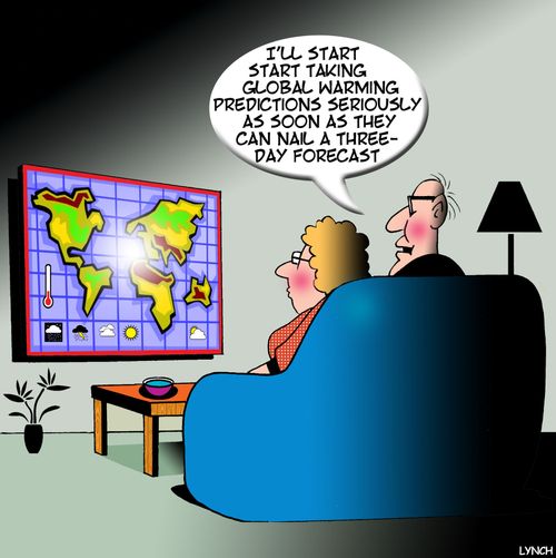 "I'll start start taking global warming predictions seriously as soon as they can nail a three-day forecast."