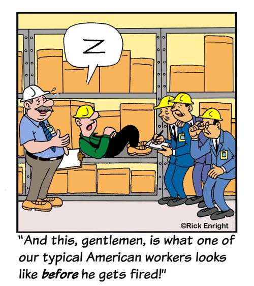 "And this, gentlemen, is what one of our typical American workers looks before he gets fired!"