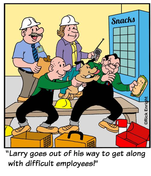 "Larry goes out of his way to get along with difficult employees!"