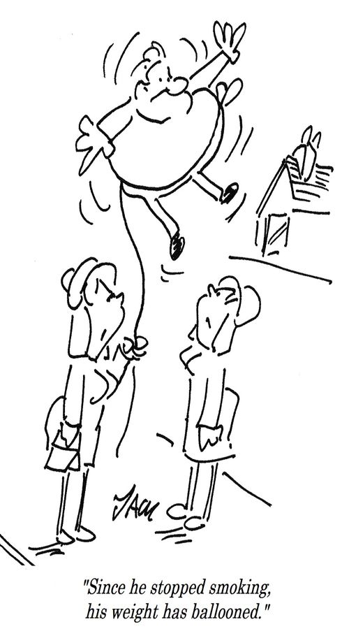 "Since he stopped smoking, his weight has ballooned."