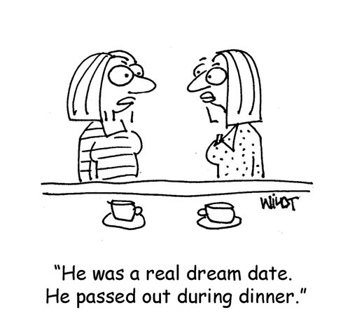 "He was a real dream date. He passed out during dinner."