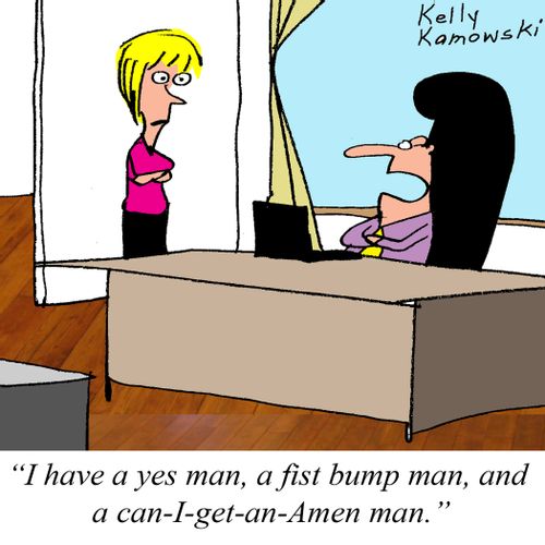"I have a yes man, a fist bump man, and a can-I-get-an-Amen man."