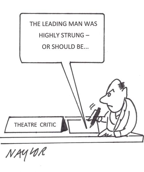 "The leading man was highly strung - or should be..."