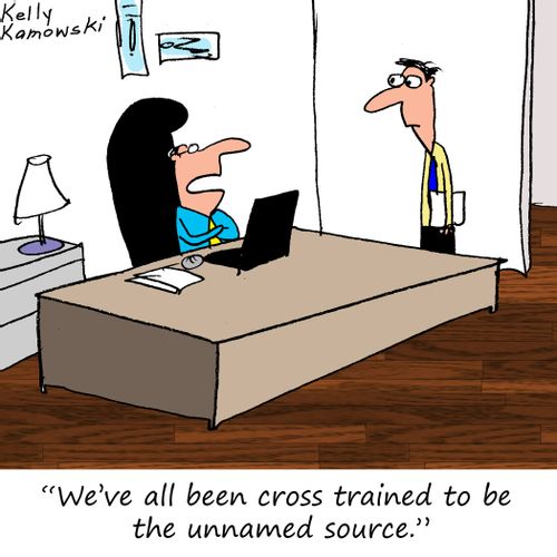 "We've all been cross trained to be the unnamed source."
