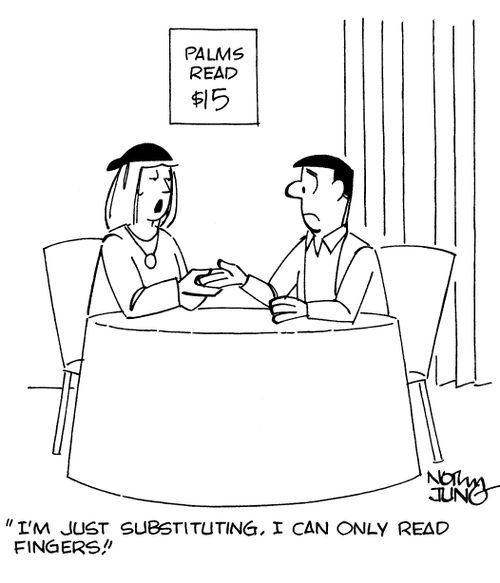 "I'm just substituting. I can only read fingers."