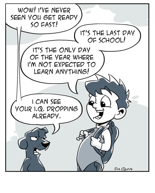 "It's the last day of school! It's the only day of the year where I'm not expected to learn anything!"