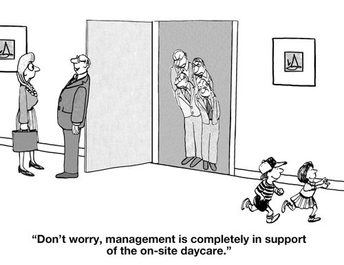 "Don't worry, management is completely in support of the on-site daycare."