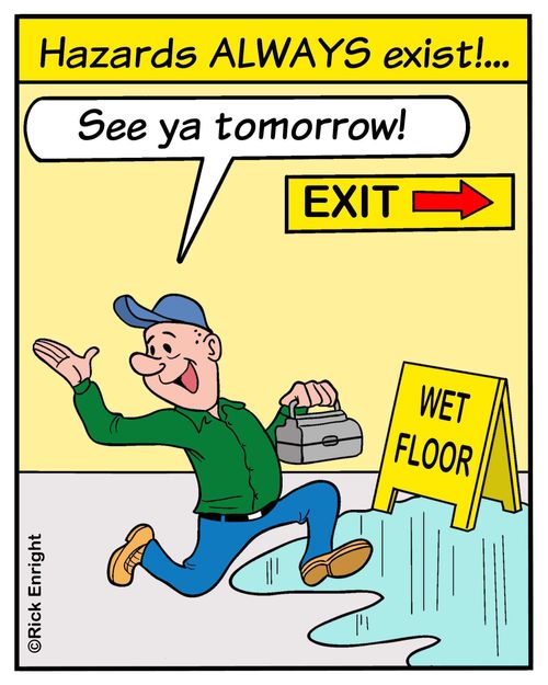 Hazards ALWAYS exist!...
