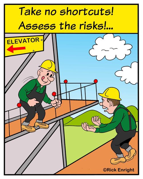 Take no shortcuts! Assess the risks!...