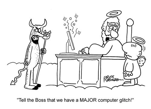"Tell the Boss that we have a MAJOR computer glitch!"