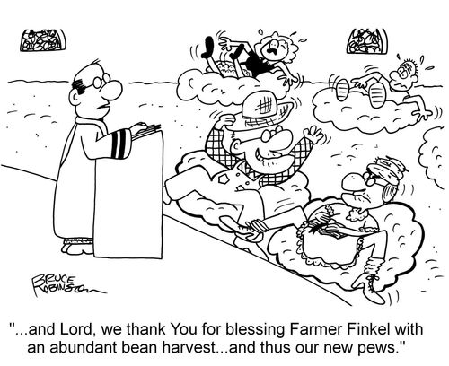"...and Lord, we thank You for blessing Farmer Finkel with an abundant bean harvest...and thus our new pews."
