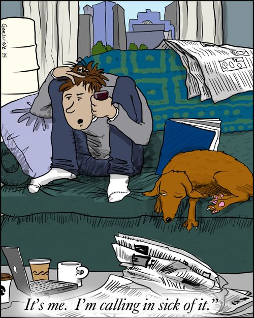 "It's me. I'm calling in sick of it."