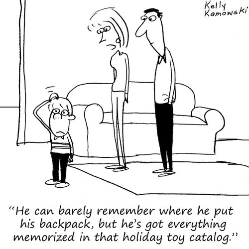 "He can barely remember where he put his backpack, but he's got everything memorized in that holiday toy catalog."