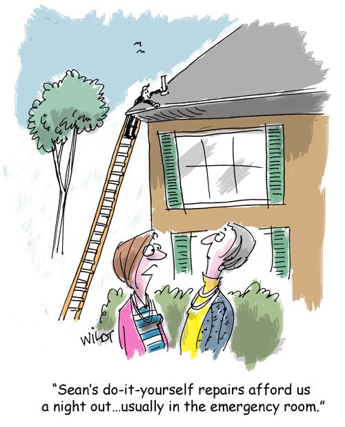 "Sean's do-it-yourself repairs afford us a night out...usually in the emergency room."