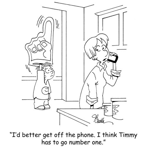 "I'd better get off the phone now. I think Timmy has to go number one."