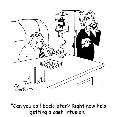 "Can he call back later? Right now he's getting a cash infusion."