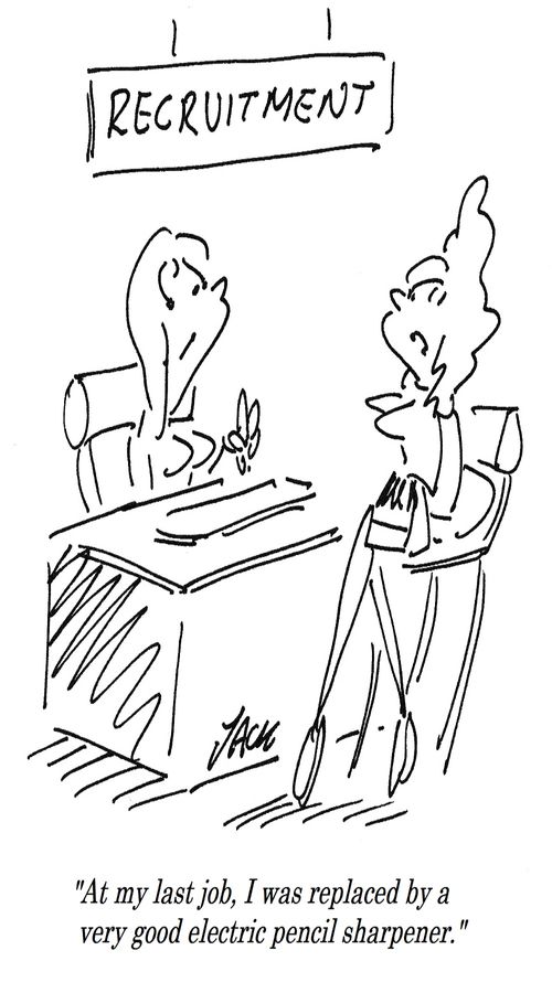 "At my last job, I was replaced by a very good electric pencil sharpener."