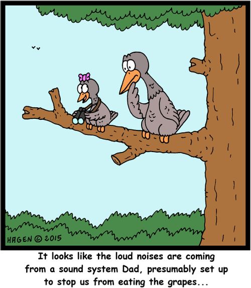"It looks like the loud noises are coming from a sound system Dad, presumably set up to stop us from eating the grapes..."