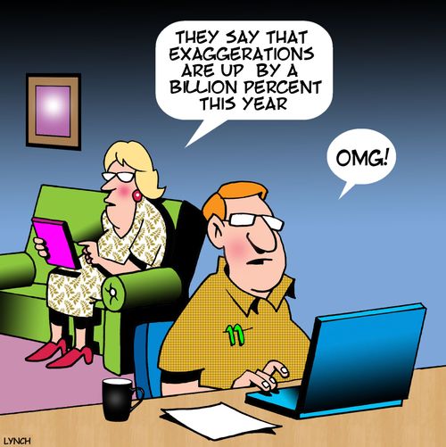 "They say that exaggerations are up by a billion percent this year."