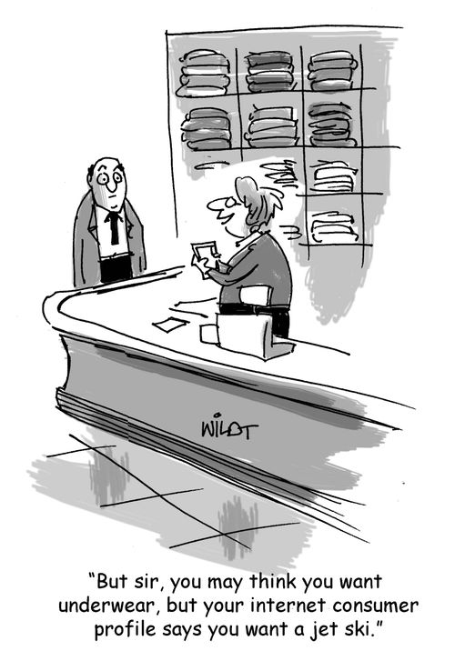 "But sir, you may think you want underwear, but your internet consumer profile says you want a  jet ski."