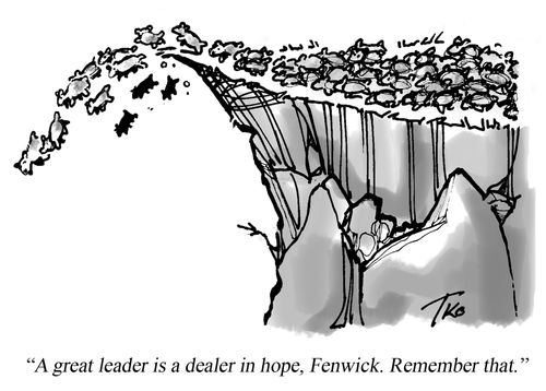 "A great leader is a dealer in hope, Fenwick. Remember that."