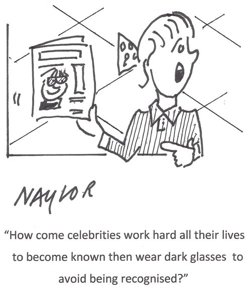 "How come celebrities work hard all their lives to become known then wear dark glasses to avoid being recognised?"