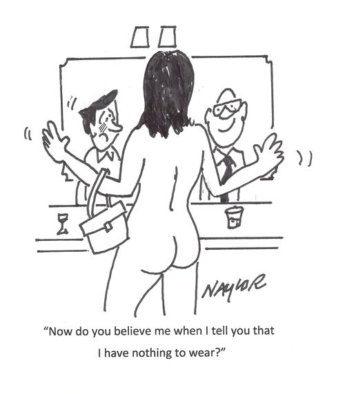 "Now do you believe me when I tell you that I have nothing to wear?"