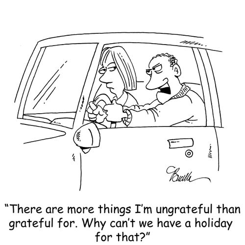 "There are more things I'm ungrateful than grateful for. Why can't we have a holiday for that?"