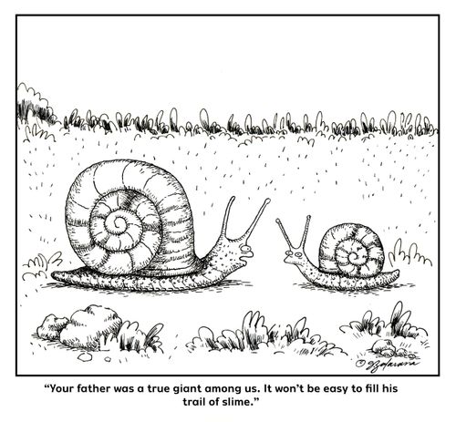 "Your father was a true giant among us. It won't be easy to fill his trail of slime."