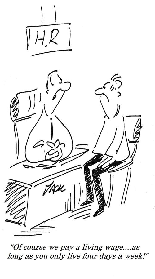 "Of course we pay a living wage....as long as you only live four days a week!"