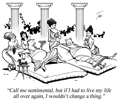 "Call me sentimental, but if I had to live my life all over again, I wouldn't change a thing."