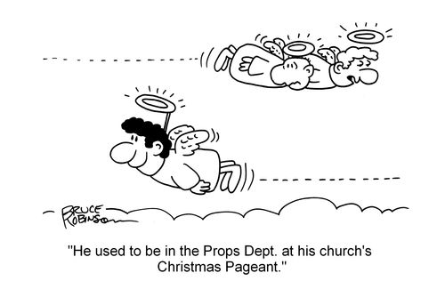 "He used to be in the Props Dept. at his church's Christmas Pageant."