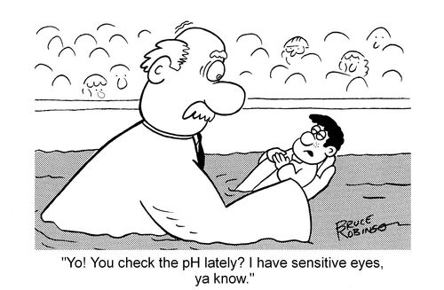 "Yo! You check the pH lately? I have sensitive eyes, ya know."