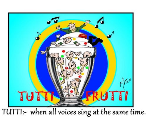 Tutti: When all voices sing at the same time.