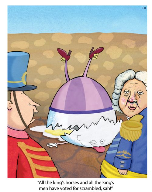 "All the king's horses and all the king's men have voted for scrambled, sah!"