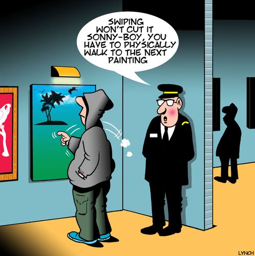 "Swiping won't cut it sonny-boy, you have to physically walk to the next painting."