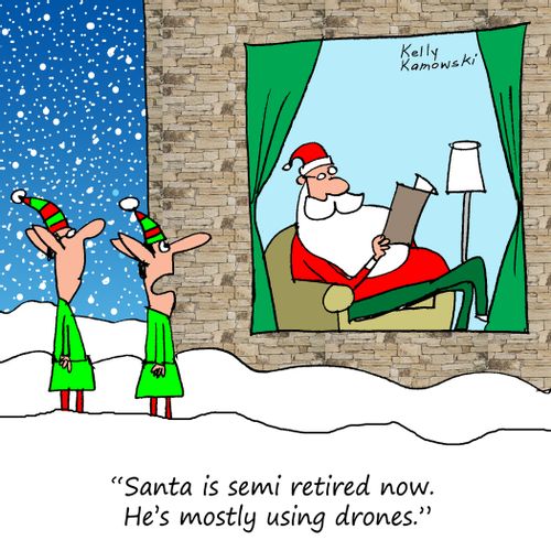 "Santa is semi retired now. He's mostly using drones."