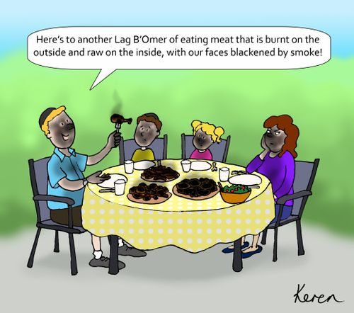 "Here's to another Lag B'Omer of eating meat that is burnt on the outside and raw on the inside, with our faces blackened by smoke!"