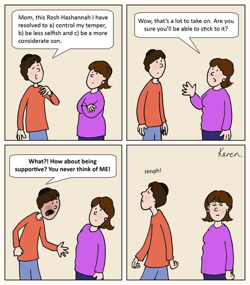 "Mom, this Rosh Hashannah I have resolved to a) control my temper, b) be less selfish and c) be a more considerate son."