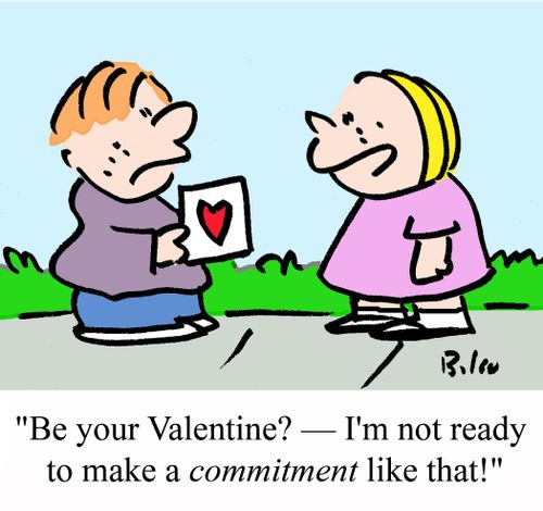 "Be your Valentine? - I'm not ready to make a COMMITMENT like that!"