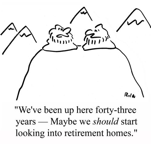 "We've been up here forty-three years - Maybe we SHOULD start looking into retirement homes."