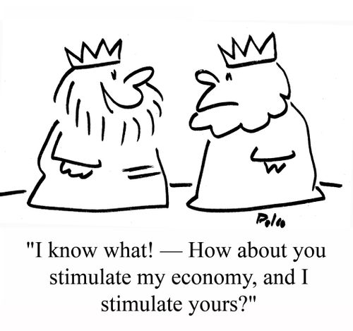 "I know what! - How about you stimulate my economy, and I stimulate yours?"