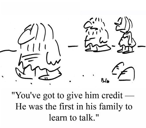 "You've got to give him credit - He was the first in his family to learn to talk."